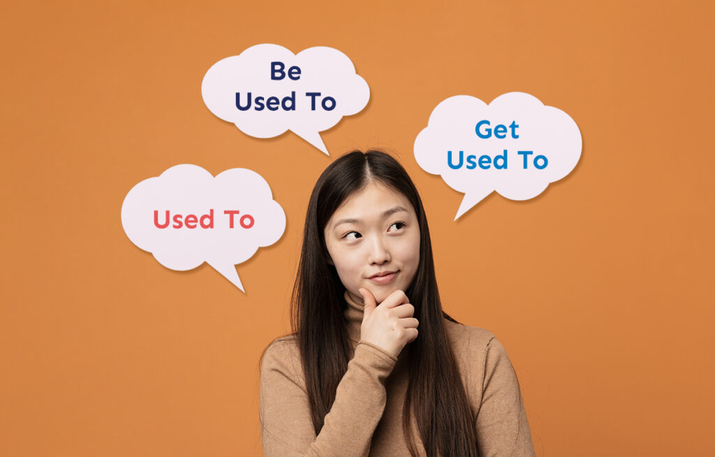 "Used To" / "Be Used To" / "Get Used To": What's the Difference?